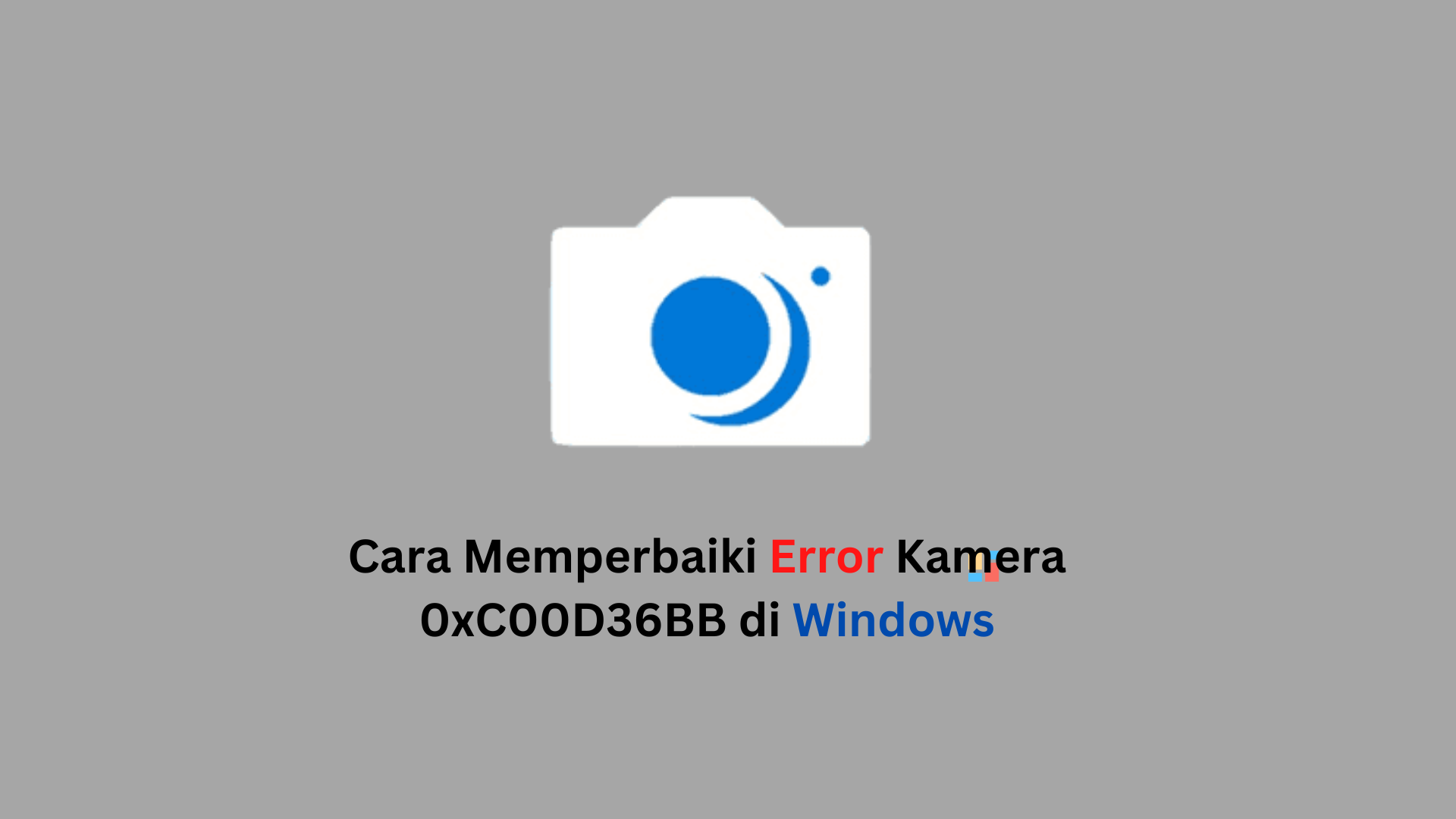 Cara Memperbaiki Error Kamera 0xC00D36BB di Windows