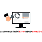 Cara Memperbaiki Error BSOD srttrail.txt di Windows 11