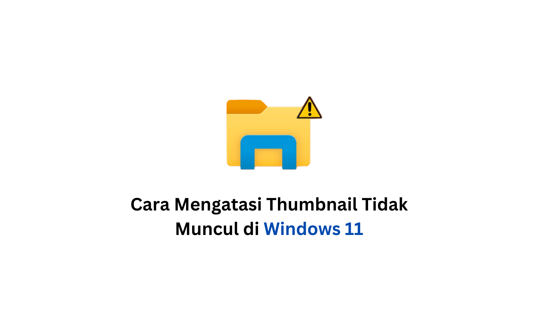 Cara Mengatasi Thumbnail Tidak Muncul di Windows 11