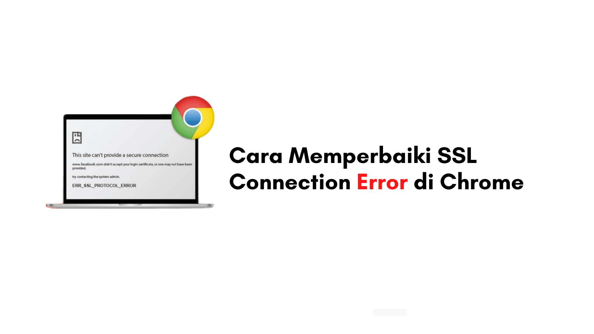 Cara Memperbaiki SSL Connection Error di Chrome