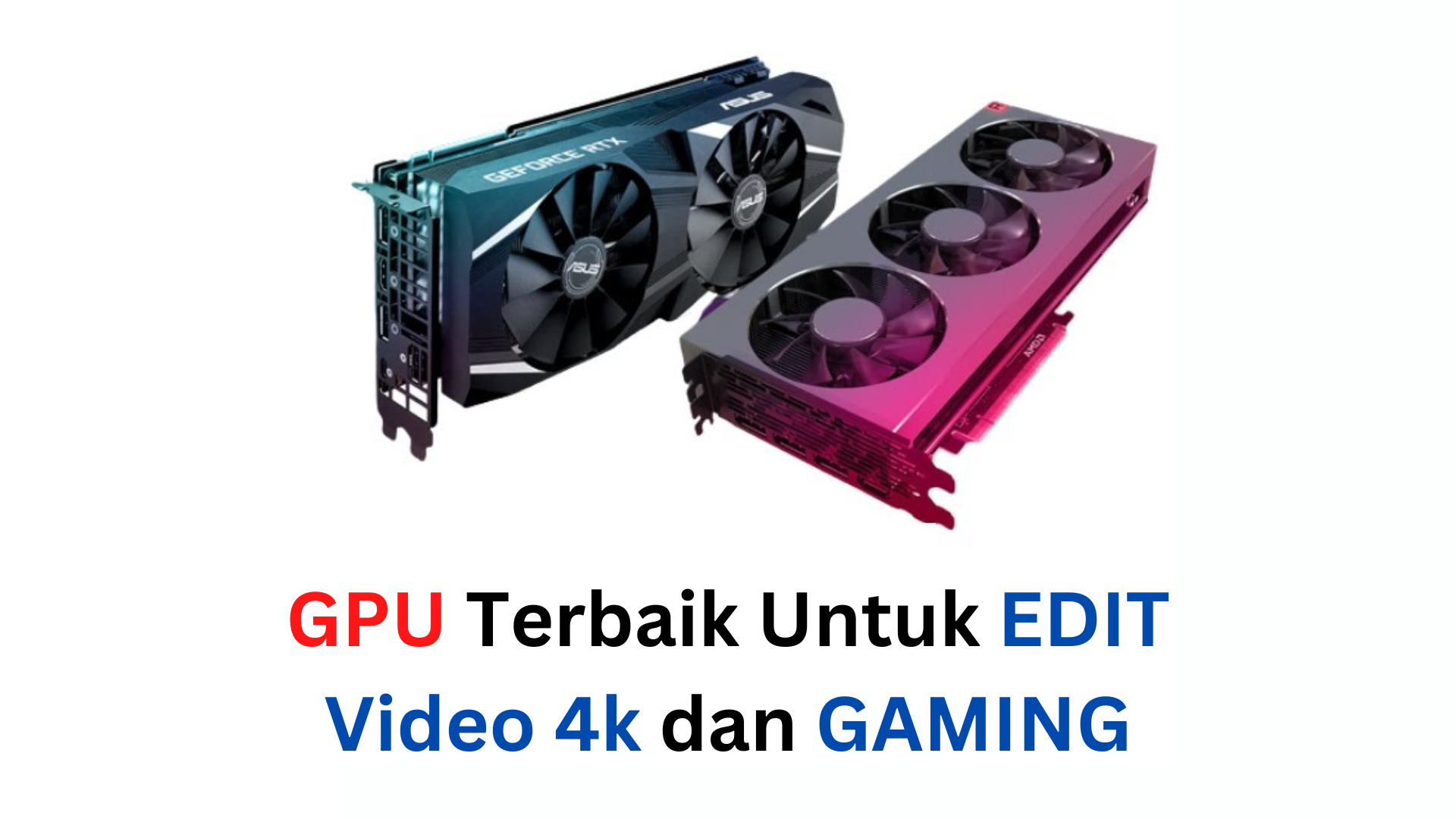 GPU Terbaik Untuk Edit Video 4k dan Gaming
