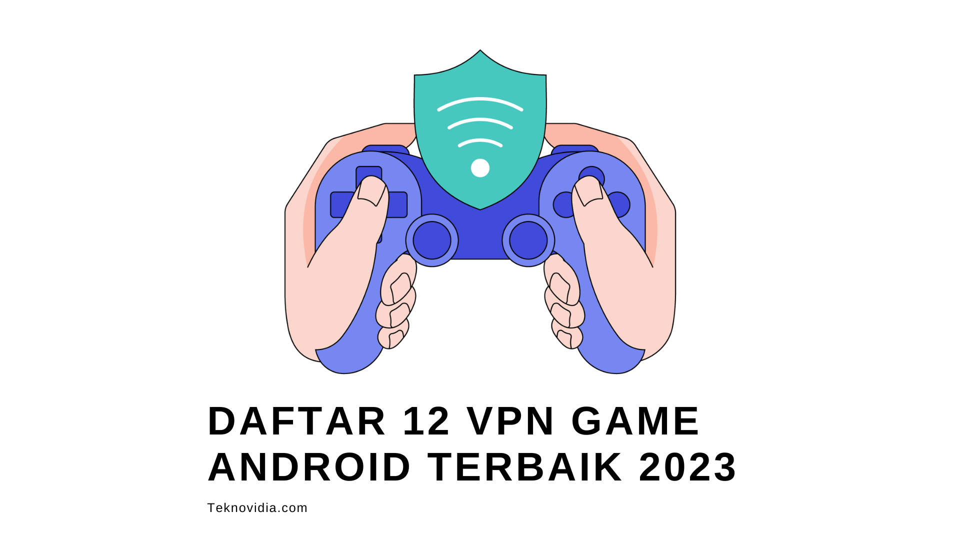 Daftar 12 VPN Game Android Terbaik 2023