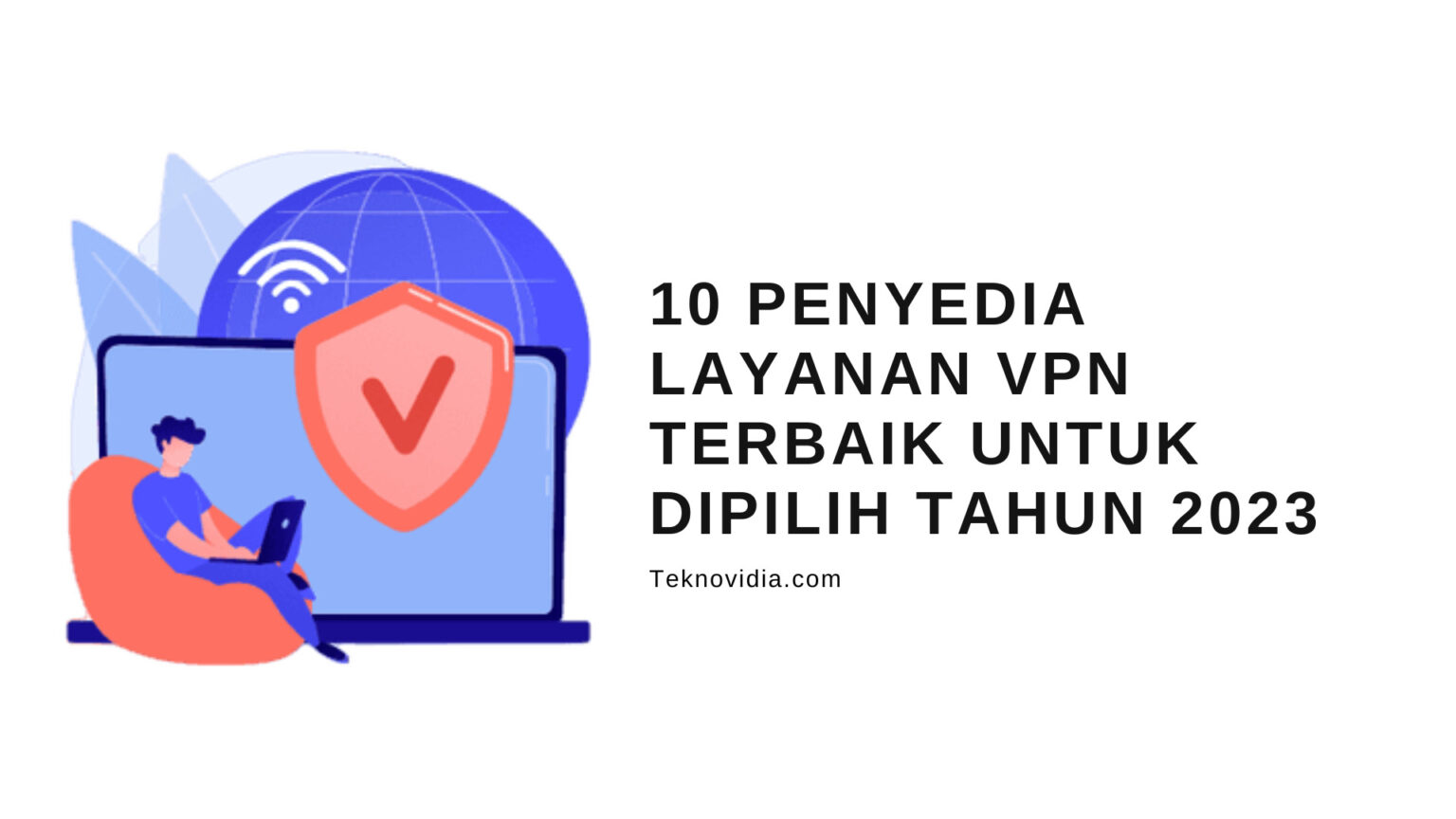 10 Penyedia Layanan VPN Terbaik Untuk Dipilih Tahun 2023 Teknovidia