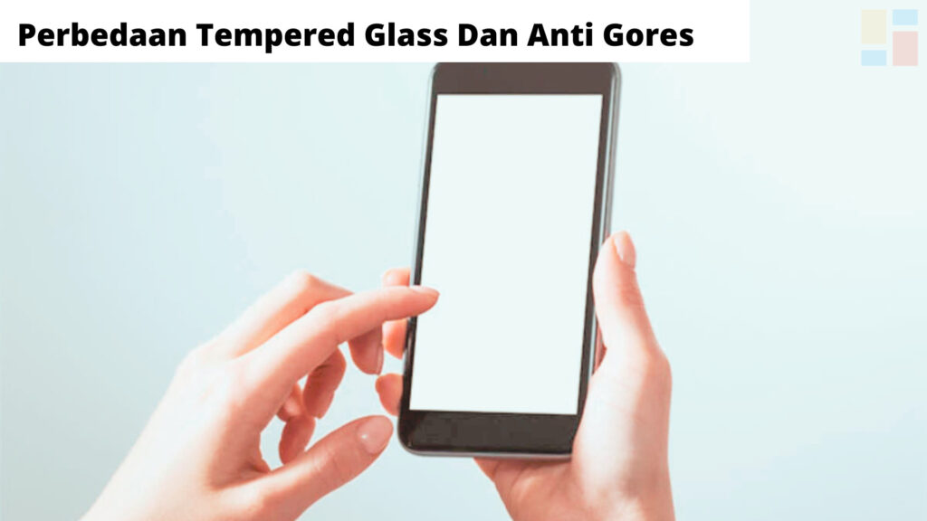 Inilah Perbedaan Tempered Glass Dan Anti Gores ! Teknovidia