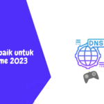 7 DNS Terbaik untuk Main Game Online 2023