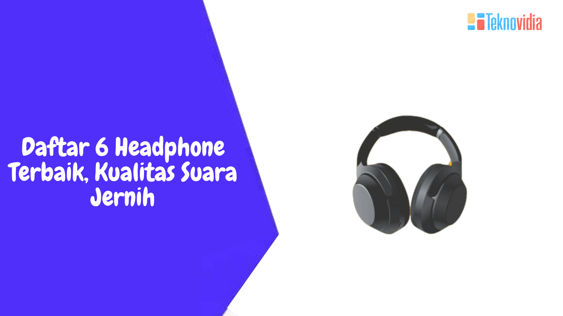 Daftar 6 Headphone Terbaik, Kualitas Suara Jernih