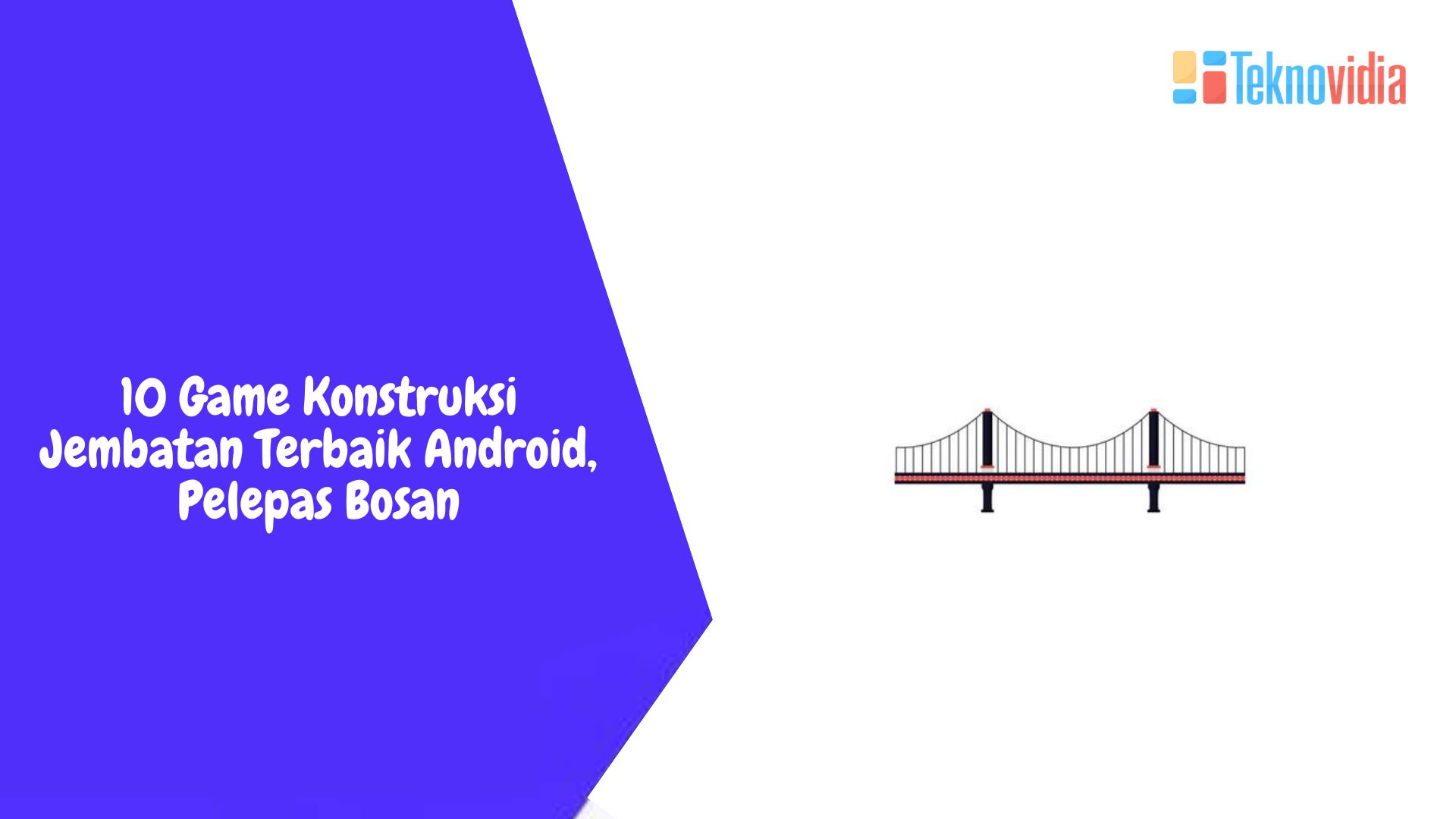 10 Game Konstruksi Jembatan Terbaik Android, Pelepas Bosan