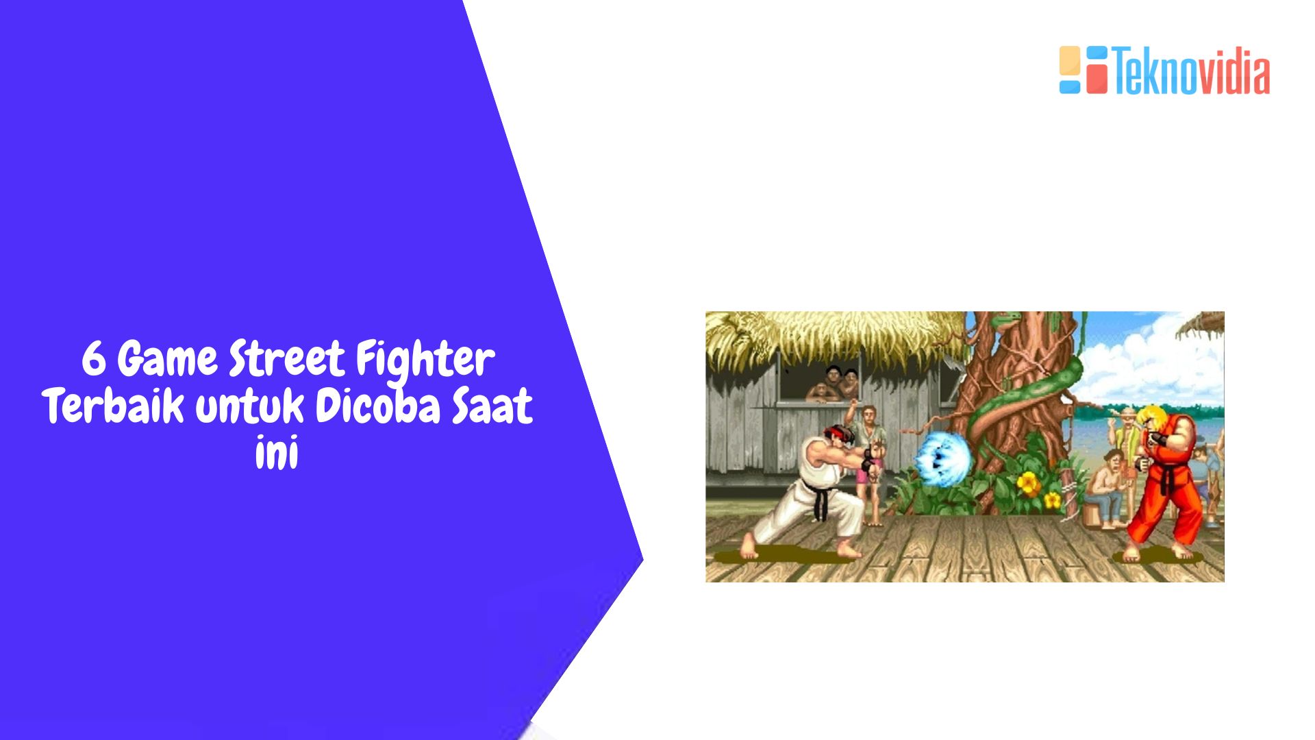 6 Game Street Fighter Terbaik untuk Dicoba Saat in