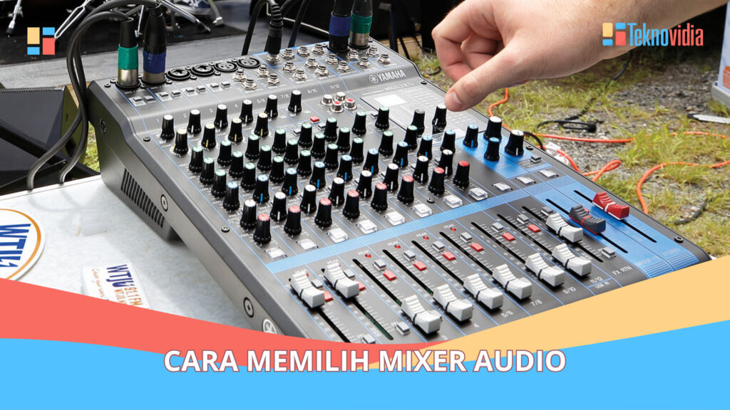 Cara Memilih Mixer Audio yang Bagus Panduan Lengkap Teknovidia