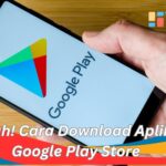 Mudah! Cara Download Aplikasi Google Play Store