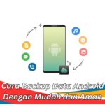 Cara Backup Data Android Dengan Mudah dan Aman