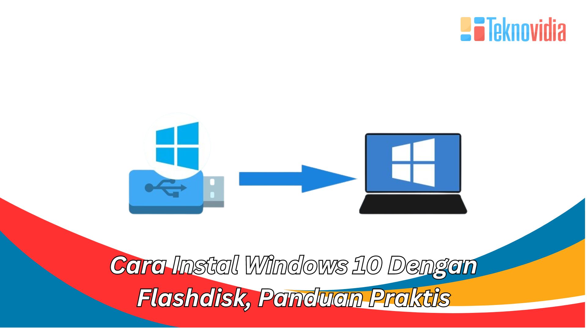 Cara Instal Windows 10 Dengan Flashdisk, Panduan Praktis