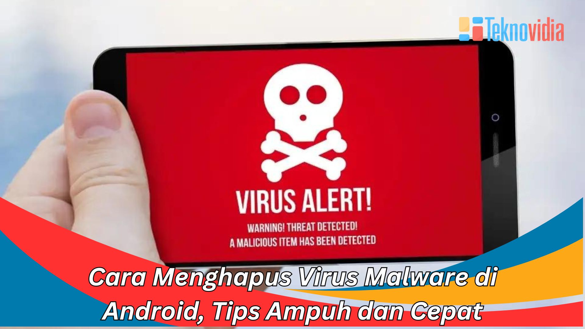 Cara Menghapus Virus Malware di Android, Tips Ampuh dan Cepat