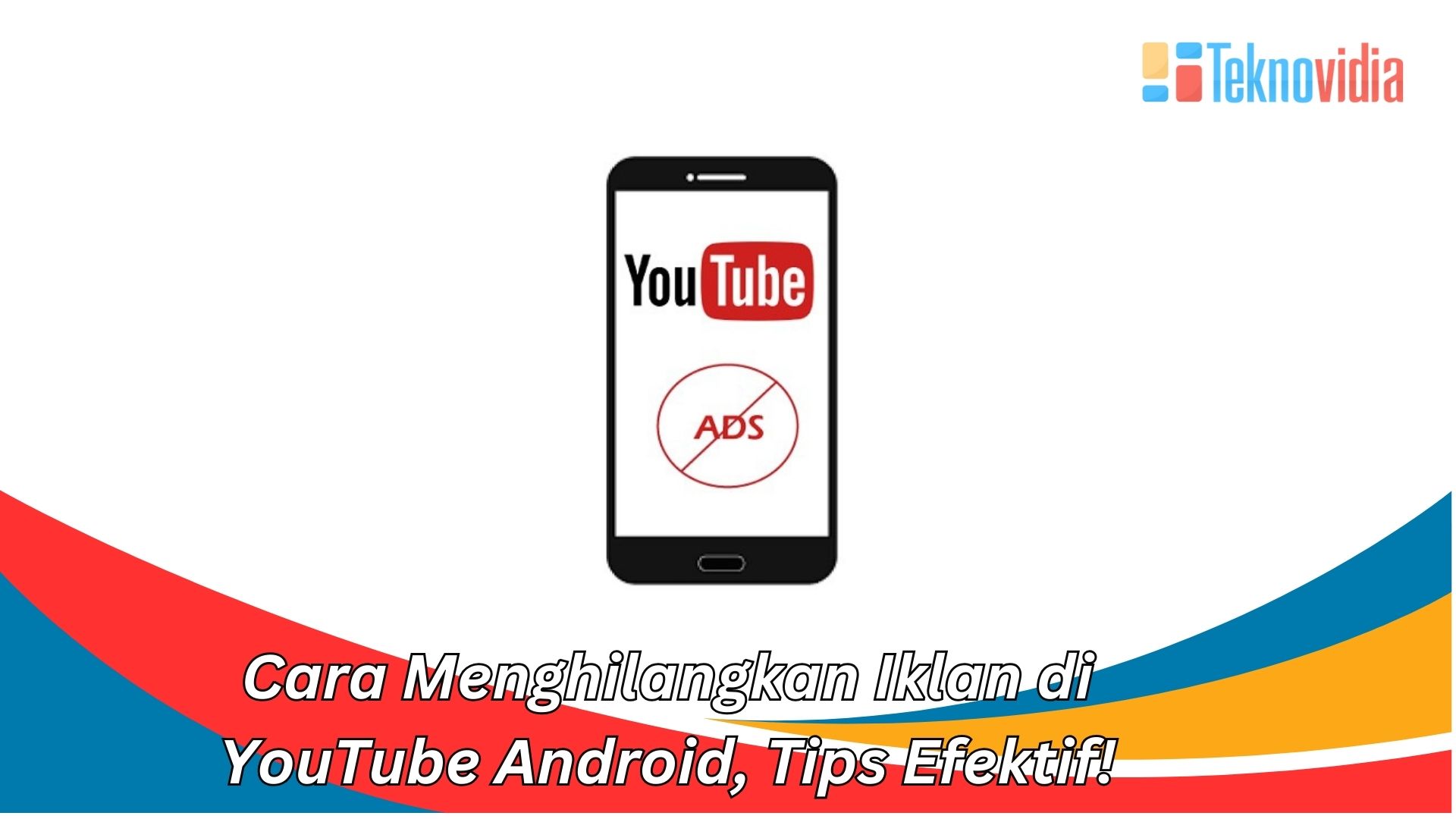 Cara Menghilangkan Iklan di YouTube Android, Tips Efektif!