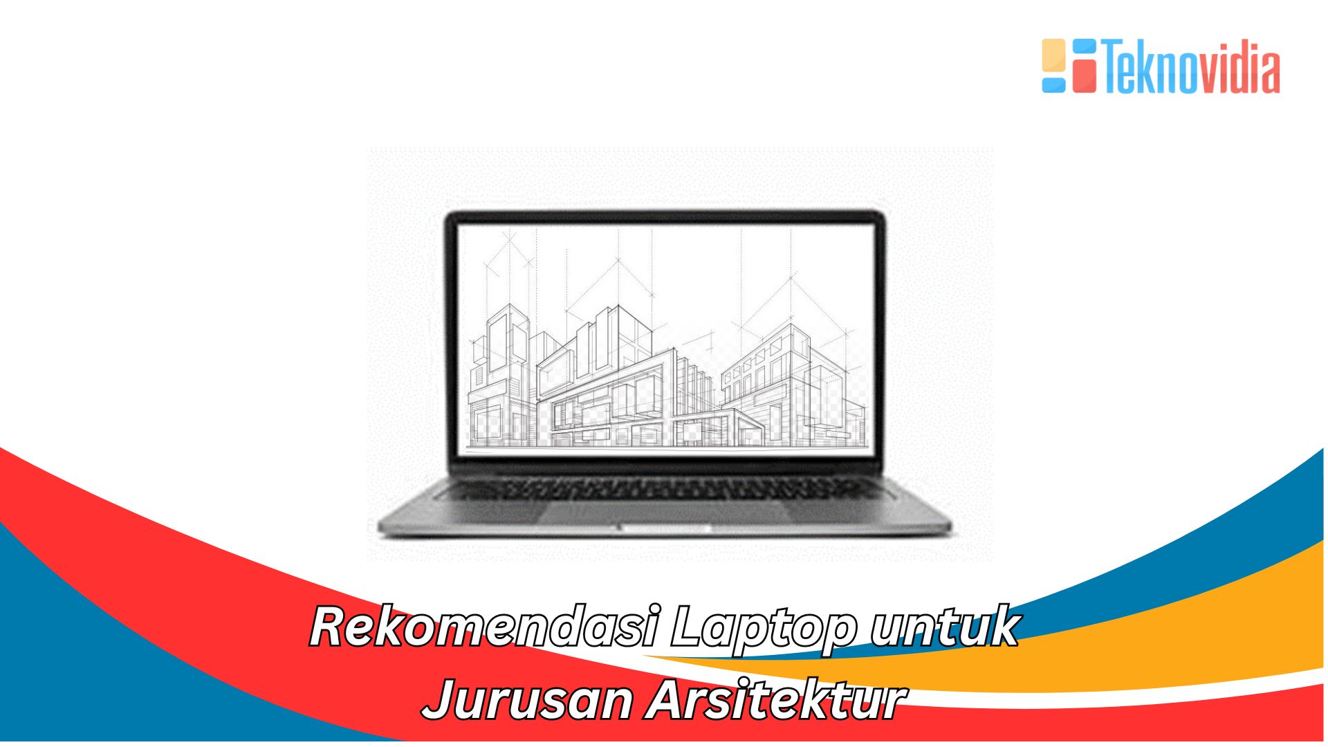 Rekomendasi Laptop untuk Jurusan Arsitektur 2024
