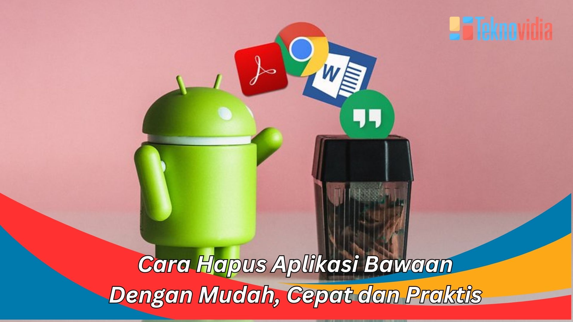 Cara Hapus Aplikasi Bawaan Dengan Mudah, Cepat dan Praktis